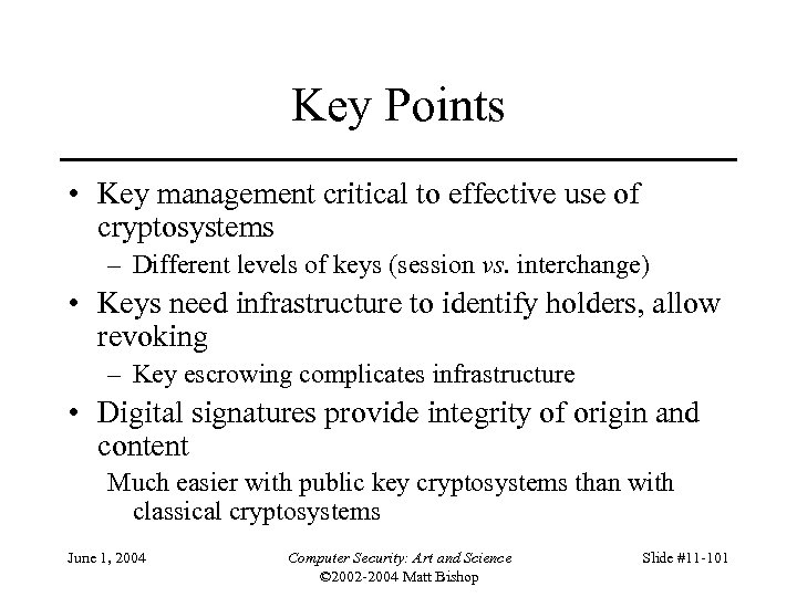 Key Points • Key management critical to effective use of cryptosystems – Different levels