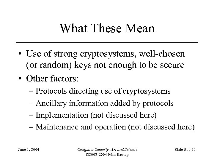 What These Mean • Use of strong cryptosystems, well-chosen (or random) keys not enough