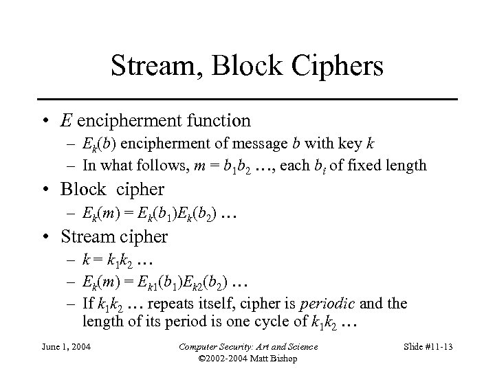 Stream, Block Ciphers • E encipherment function – Ek(b) encipherment of message b with