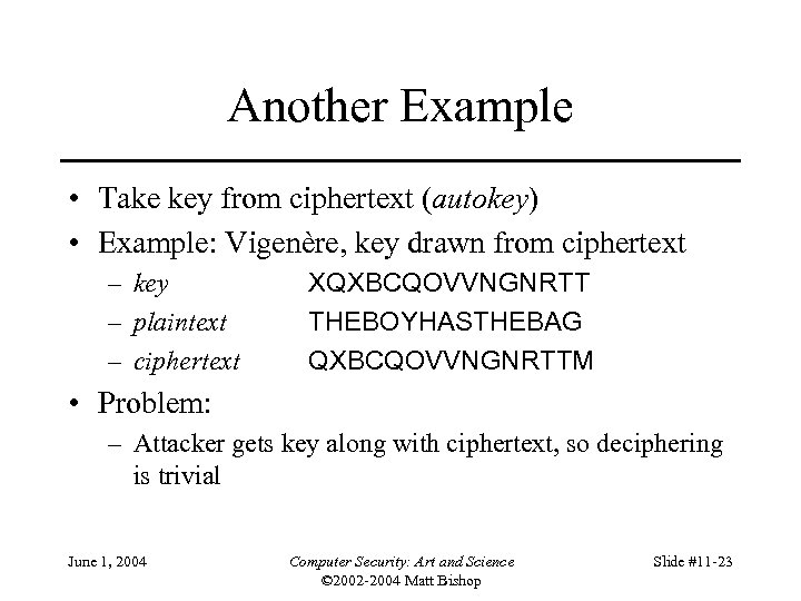 Another Example • Take key from ciphertext (autokey) • Example: Vigenère, key drawn from