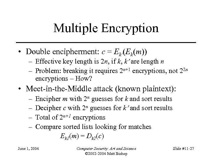 Multiple Encryption • Double encipherment: c = Ek (Ek(m)) – Effective key length is