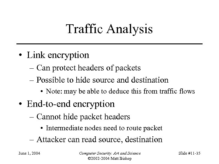 Traffic Analysis • Link encryption – Can protect headers of packets – Possible to