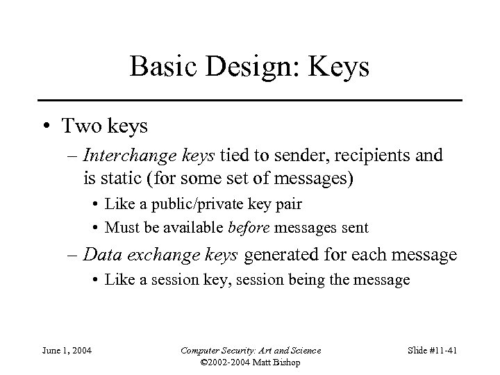 Basic Design: Keys • Two keys – Interchange keys tied to sender, recipients and