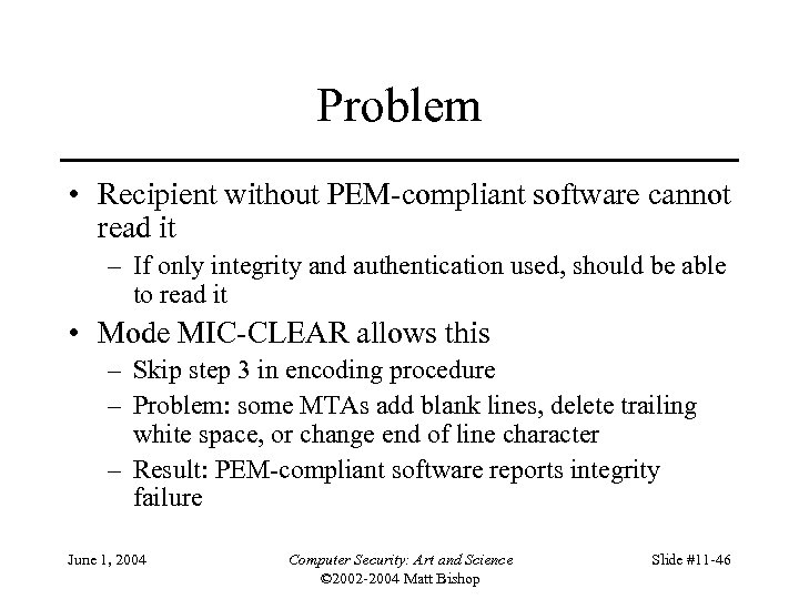 Problem • Recipient without PEM-compliant software cannot read it – If only integrity and