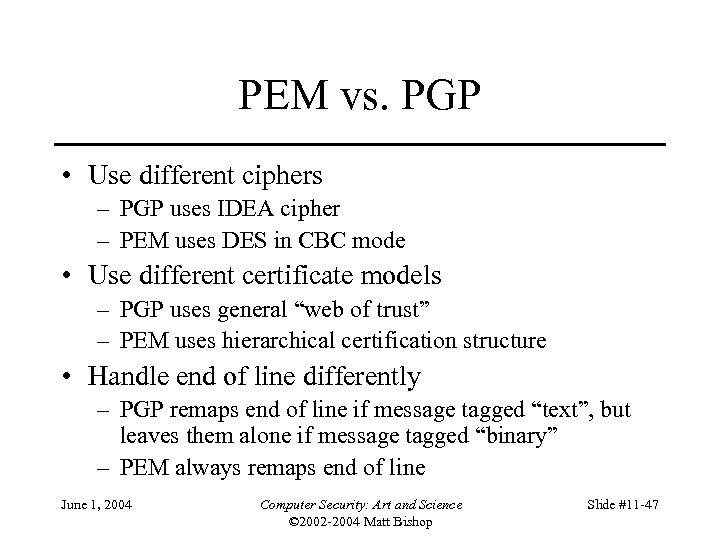 PEM vs. PGP • Use different ciphers – PGP uses IDEA cipher – PEM