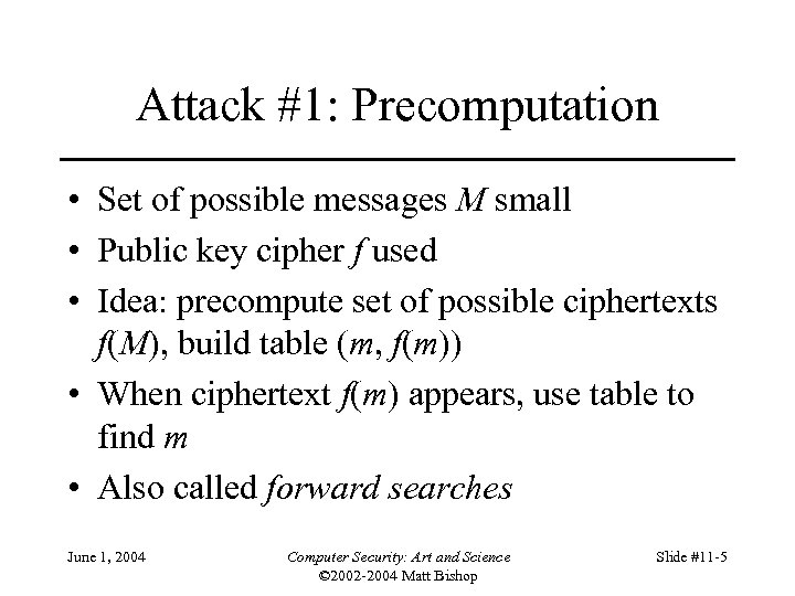 Attack #1: Precomputation • Set of possible messages M small • Public key cipher