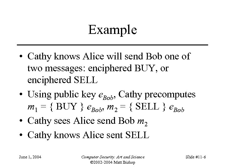 Example • Cathy knows Alice will send Bob one of two messages: enciphered BUY,