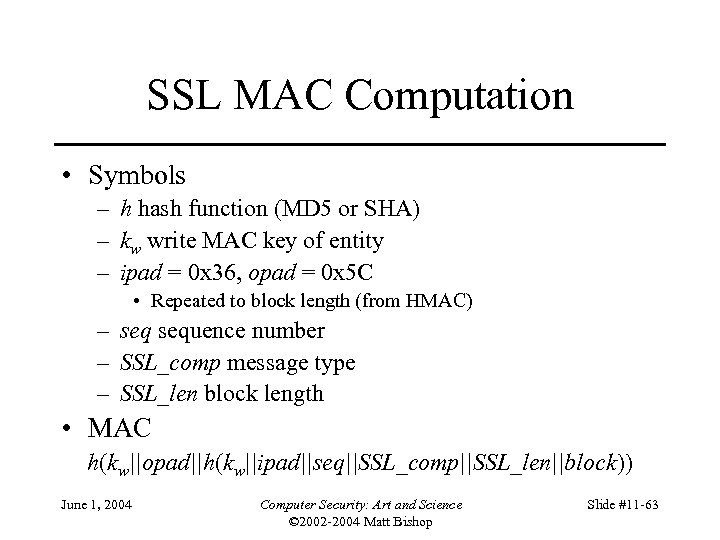 SSL MAC Computation • Symbols – h hash function (MD 5 or SHA) –