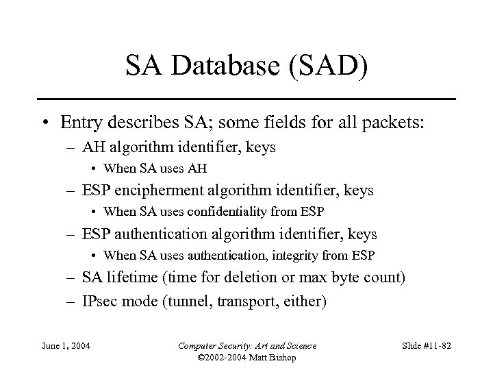 SA Database (SAD) • Entry describes SA; some fields for all packets: – AH