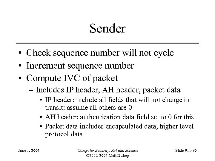Sender • Check sequence number will not cycle • Increment sequence number • Compute
