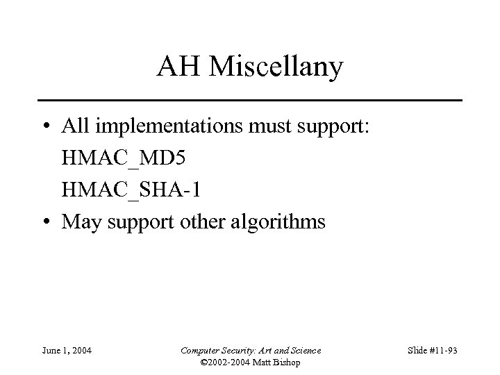 AH Miscellany • All implementations must support: HMAC_MD 5 HMAC_SHA-1 • May support other