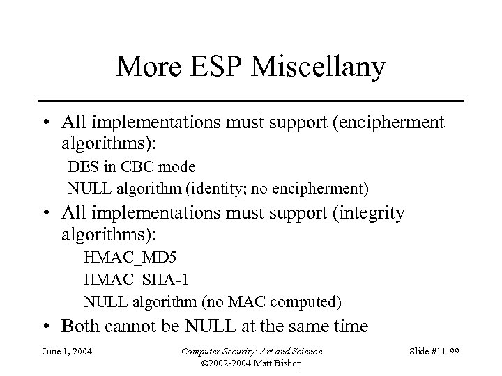 More ESP Miscellany • All implementations must support (encipherment algorithms): DES in CBC mode