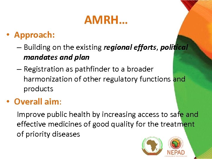 AMRH… • Approach: – Building on the existing regional efforts, political mandates and plan