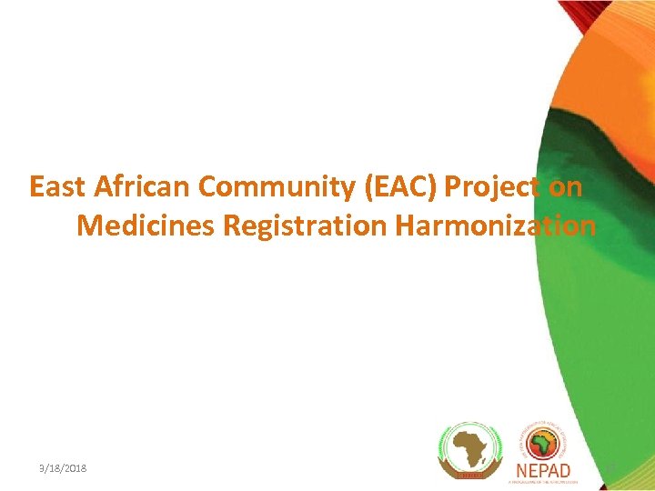 East African Community (EAC) Project on Medicines Registration Harmonization 3/18/2018 17 