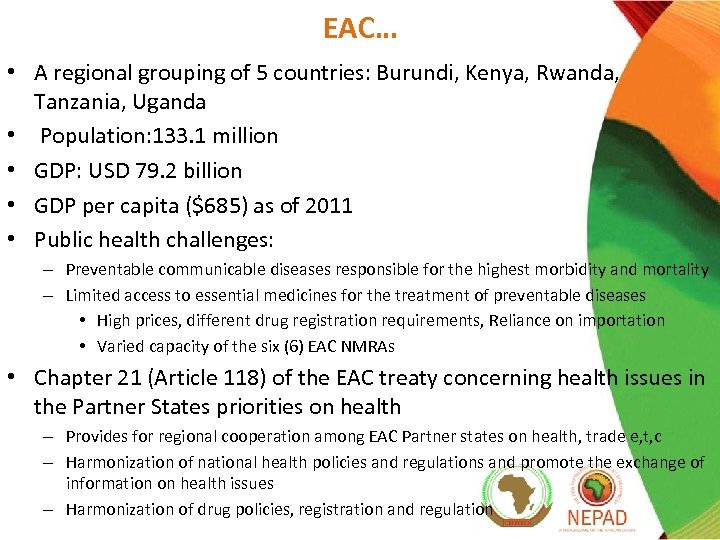 EAC… • A regional grouping of 5 countries: Burundi, Kenya, Rwanda, Tanzania, Uganda •