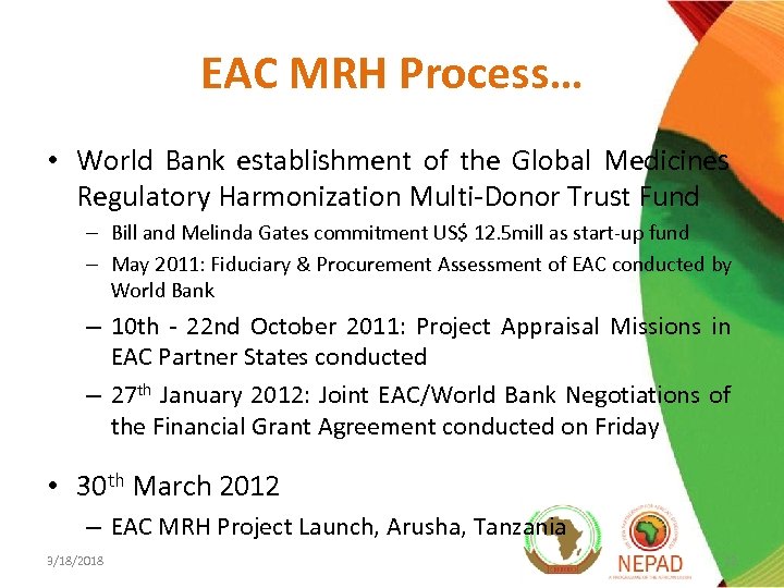 EAC MRH Process… • World Bank establishment of the Global Medicines Regulatory Harmonization Multi-Donor