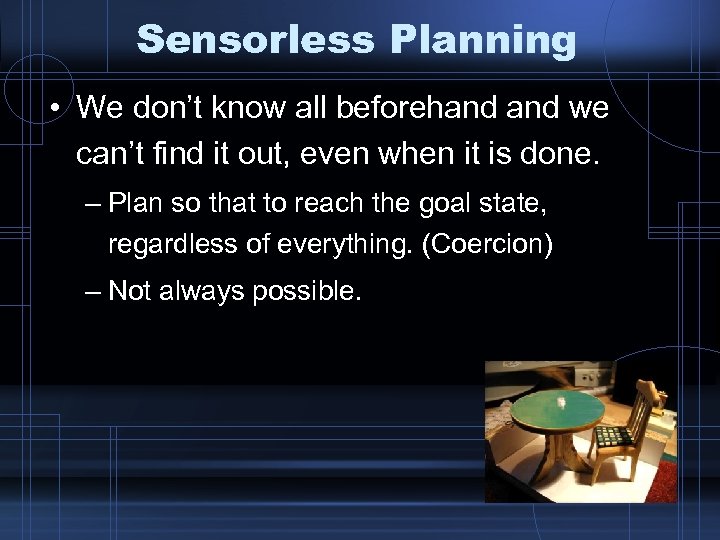 Sensorless Planning • We don’t know all beforehand we can’t find it out, even