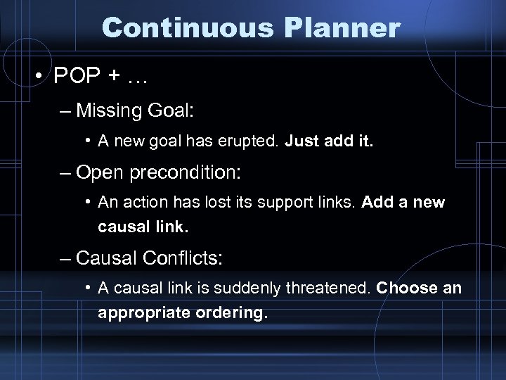Continuous Planner • POP + … – Missing Goal: • A new goal has