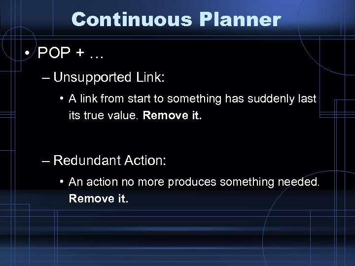 Continuous Planner • POP + … – Unsupported Link: • A link from start