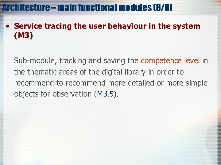 Architecture – main functional modules (8/8) • Service tracing the user behaviour in the