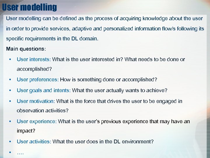 User modelling can be defined as the process of acquiring knowledge about the user