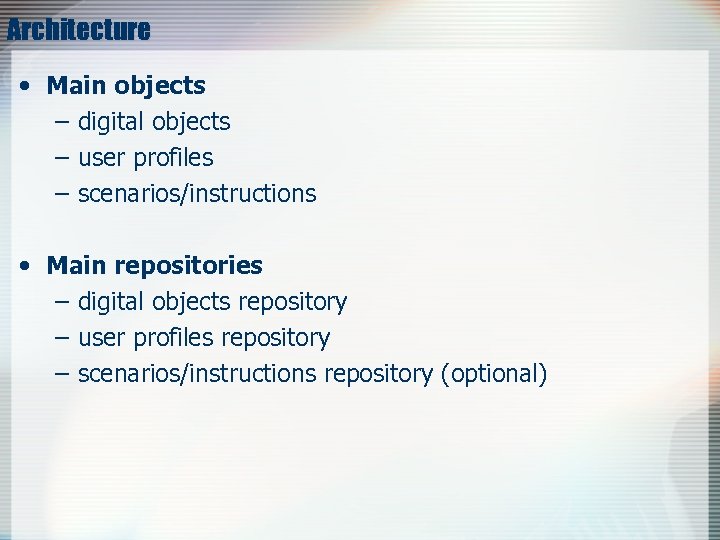 Architecture • Main objects – digital objects – user profiles – scenarios/instructions • Main