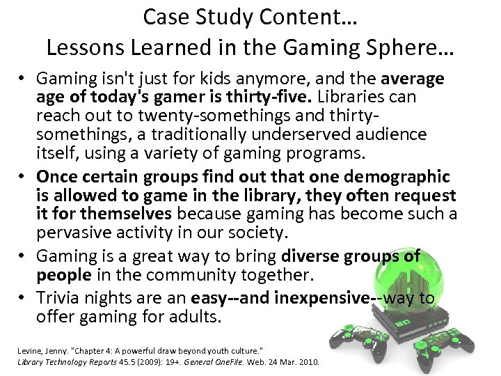 Case Study Content… Lessons Learned in the Gaming Sphere… • Gaming isn't just for