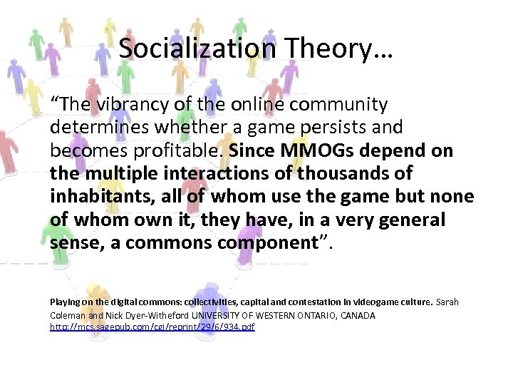 Socialization Theory… “The vibrancy of the online community determines whether a game persists and