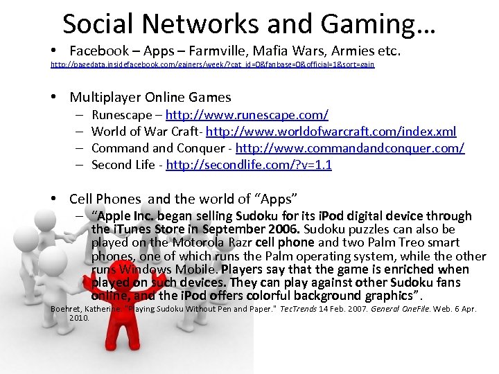 Social Networks and Gaming… • Facebook – Apps – Farmville, Mafia Wars, Armies etc.