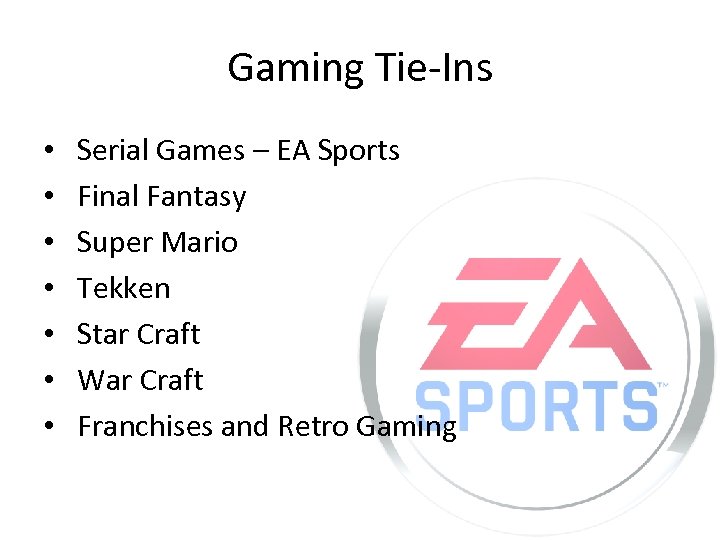 Gaming Tie-Ins • • Serial Games – EA Sports Final Fantasy Super Mario Tekken
