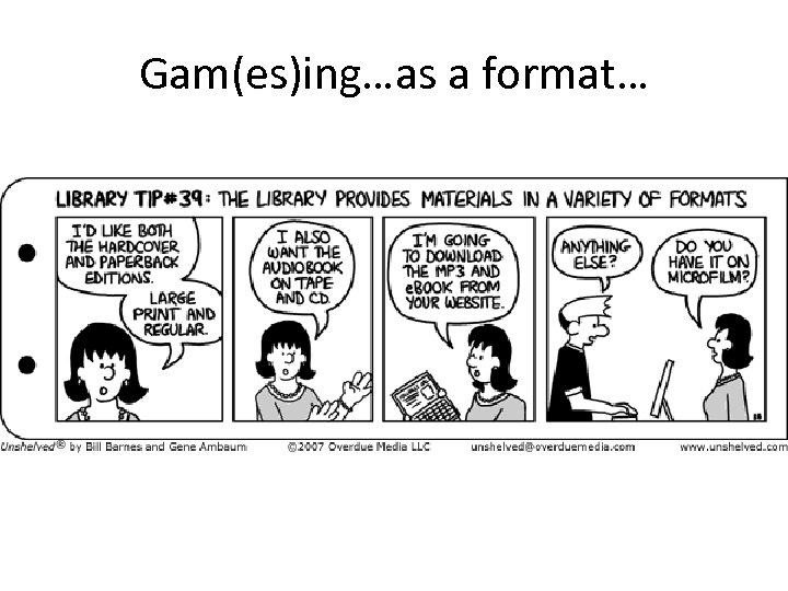 Gam(es)ing…as a format… 
