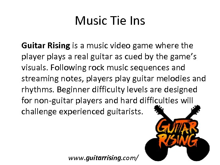 Music Tie Ins Guitar Rising is a music video game where the player plays