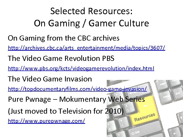 Selected Resources: On Gaming / Gamer Culture On Gaming from the CBC archives http: