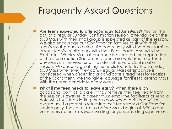 Frequently Asked Questions Are teens expected to attend Sunday 5: 30 pm Mass? Yes,