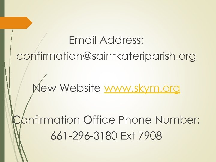 Email Address: confirmation@saintkateriparish. org New Website www. skym. org Confirmation Office Phone Number: 661
