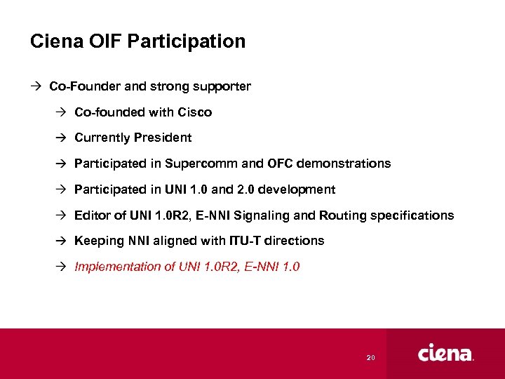 Ciena OIF Participation Co-Founder and strong supporter Co-founded with Cisco Currently President Participated in