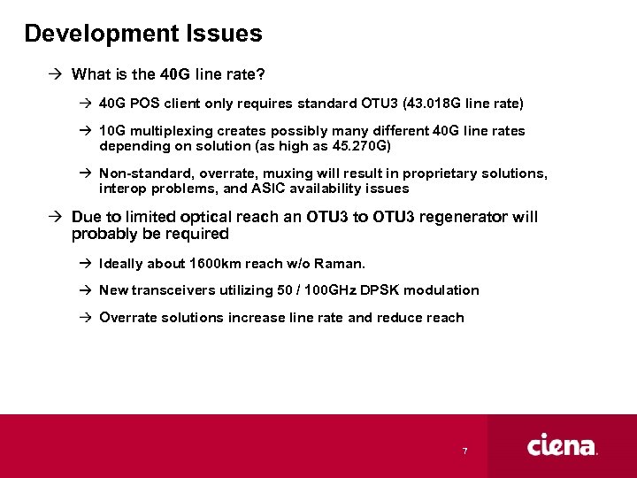 Development Issues What is the 40 G line rate? 40 G POS client only