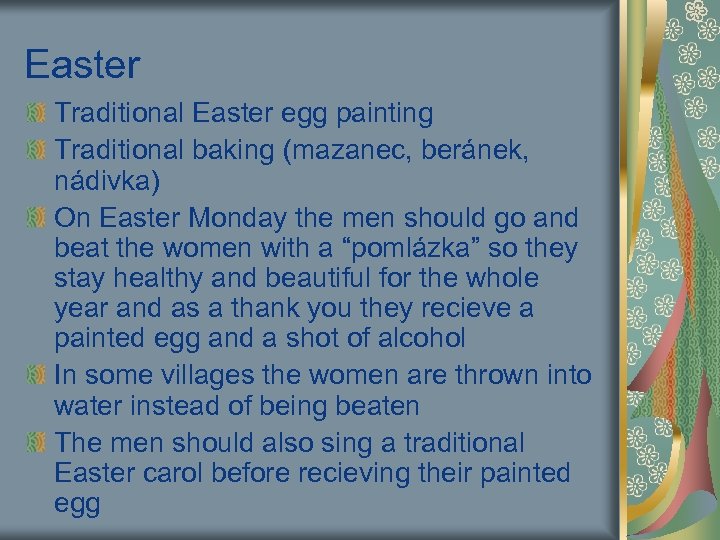 Easter Traditional Easter egg painting Traditional baking (mazanec, beránek, nádivka) On Easter Monday the