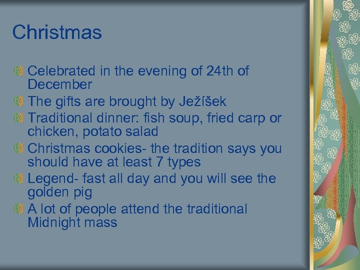 Christmas Celebrated in the evening of 24 th of December The gifts are brought