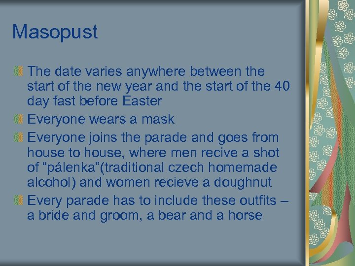 Masopust The date varies anywhere between the start of the new year and the