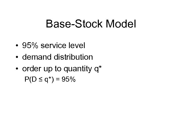 Base-Stock Model • 95% service level • demand distribution • order up to quantity