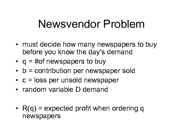 Newsvendor Problem • must decide how many newspapers to buy before you know the