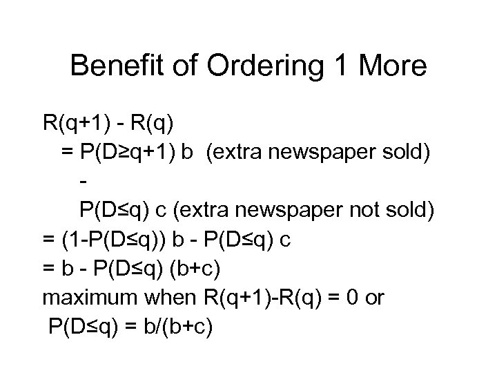 Benefit of Ordering 1 More R(q+1) - R(q) = P(D≥q+1) b (extra newspaper sold)