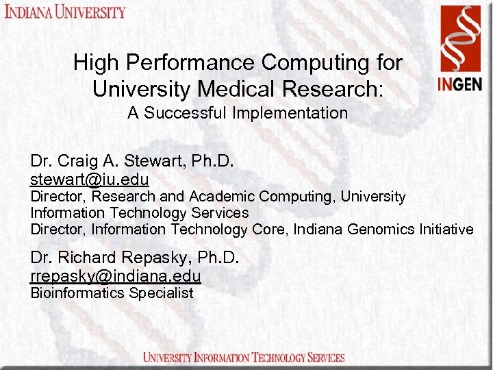 High Performance Computing for University Medical Research: A Successful Implementation Dr. Craig A. Stewart,