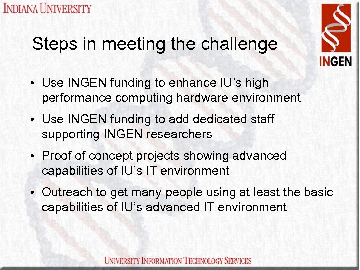 Steps in meeting the challenge • Use INGEN funding to enhance IU’s high performance