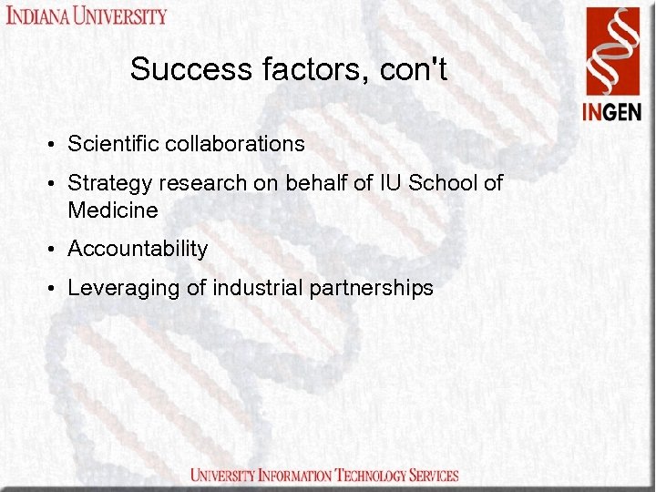 Success factors, con't • Scientific collaborations • Strategy research on behalf of IU School