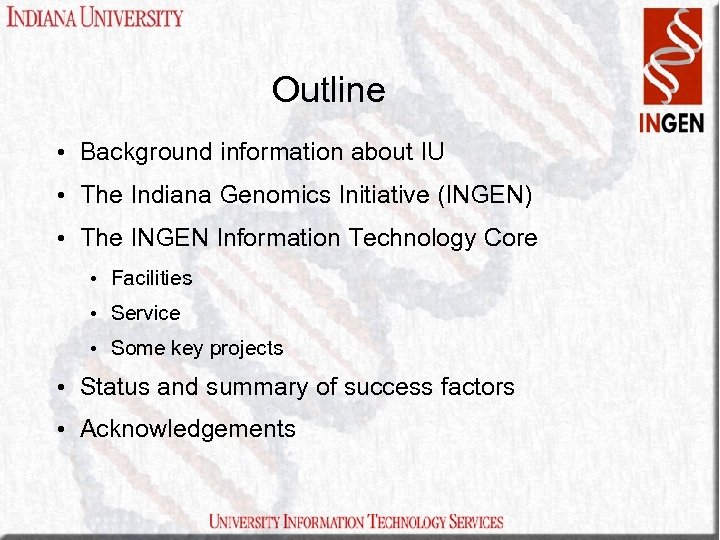 Outline • Background information about IU • The Indiana Genomics Initiative (INGEN) • The