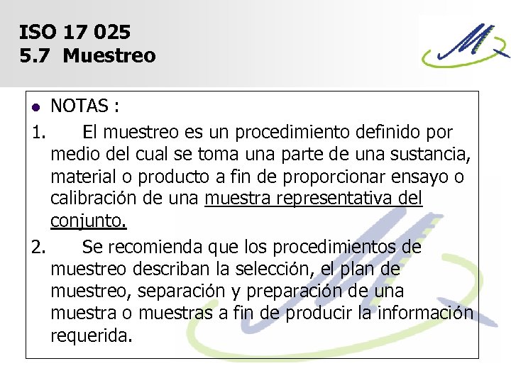 ISO 17 025 5. 7 Muestreo NOTAS : 1. El muestreo es un procedimiento