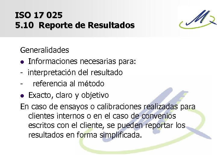 ISO 17 025 5. 10 Reporte de Resultados Generalidades l Informaciones necesarias para: -