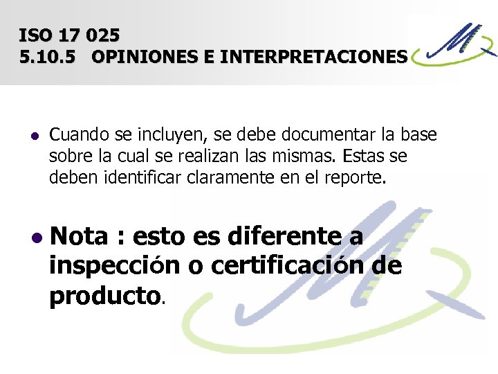 ISO 17 025 5. 10. 5 OPINIONES E INTERPRETACIONES l l Cuando se incluyen,